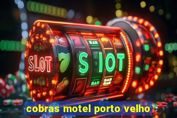 cobras motel porto velho